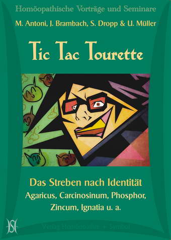 Tic Tac Tourette. Das Streben nach Identität. Agaricus, Carcinosinum, Phosphor, Zincum, Ignatia u. a.