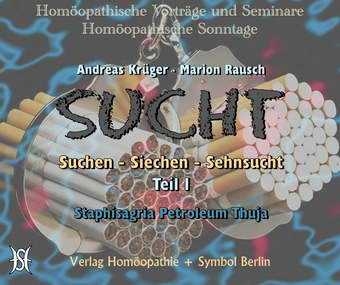 Sucht I - Suchen, Siechen, Sehnsucht - Staphisagria, Petroleum, Thuja