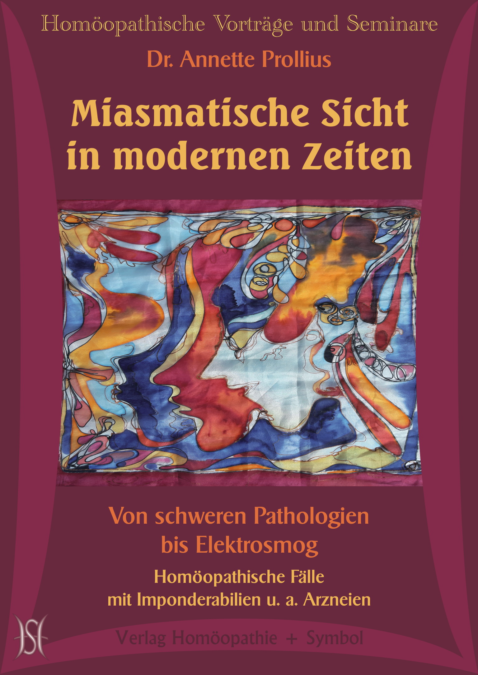Miasmatische Sicht in modernen Zeiten. Von schweren Pathologien bis Elektrosmog. Homöopathische Fälle mit Imponderabilien u. a. Arzneien