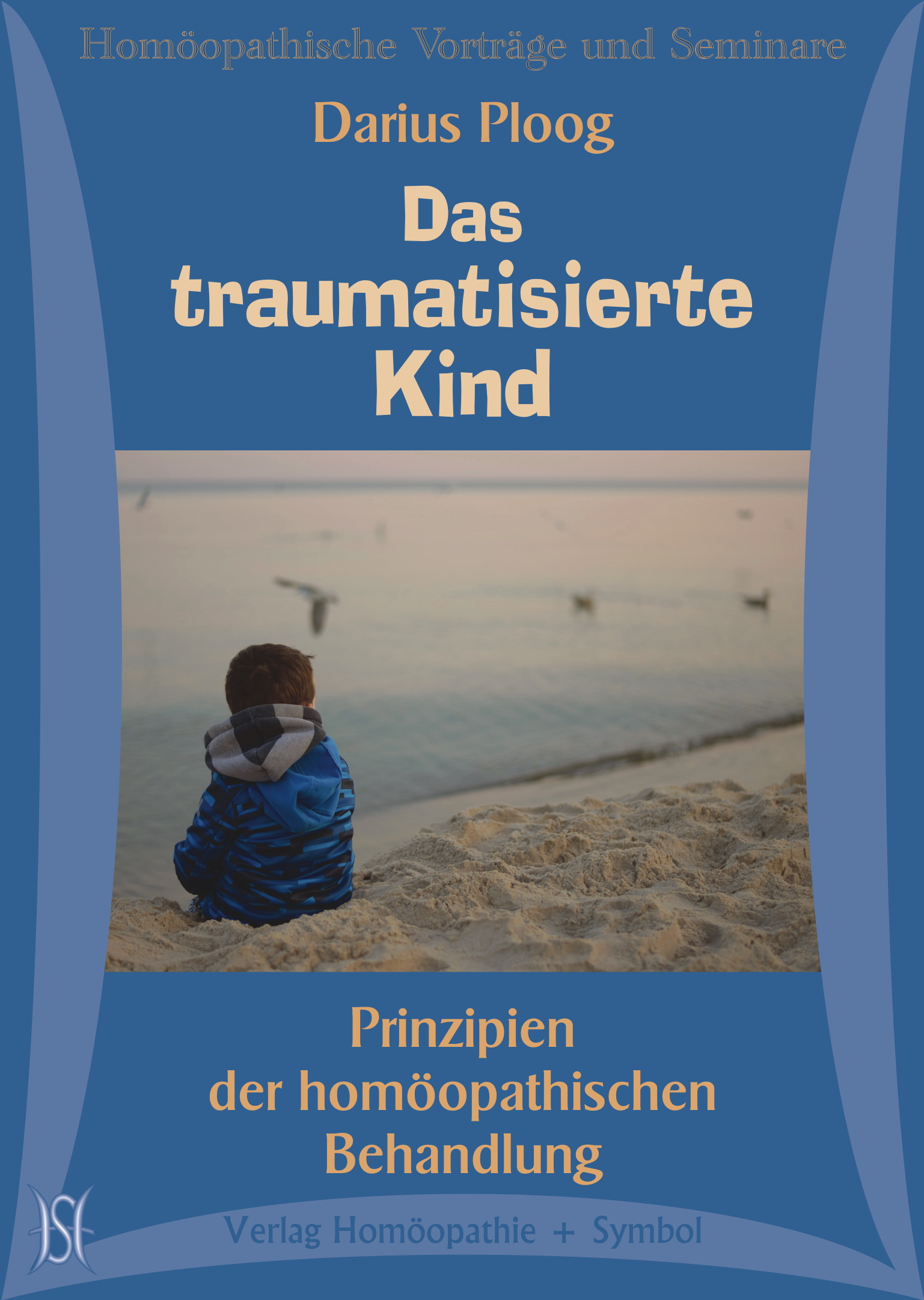 Das traumatisierte Kind. Prinzipien der homöopathischen Behandlung.
