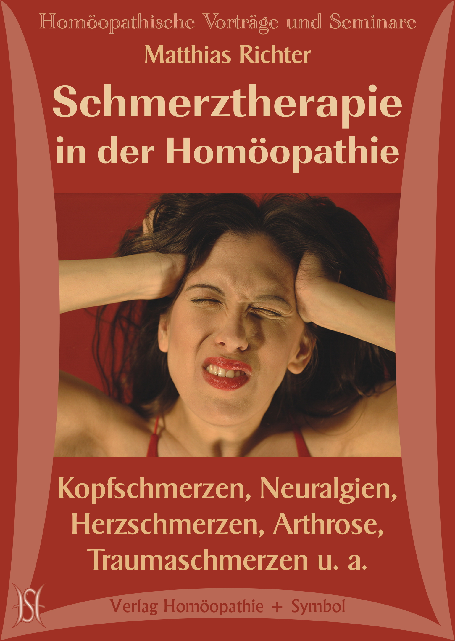 Schmerztherapie in der Homöopathie. Kopfschmerzen, Neuralgien, Herzschmerzen, Arthrose, Traumaschmerzen u. a.