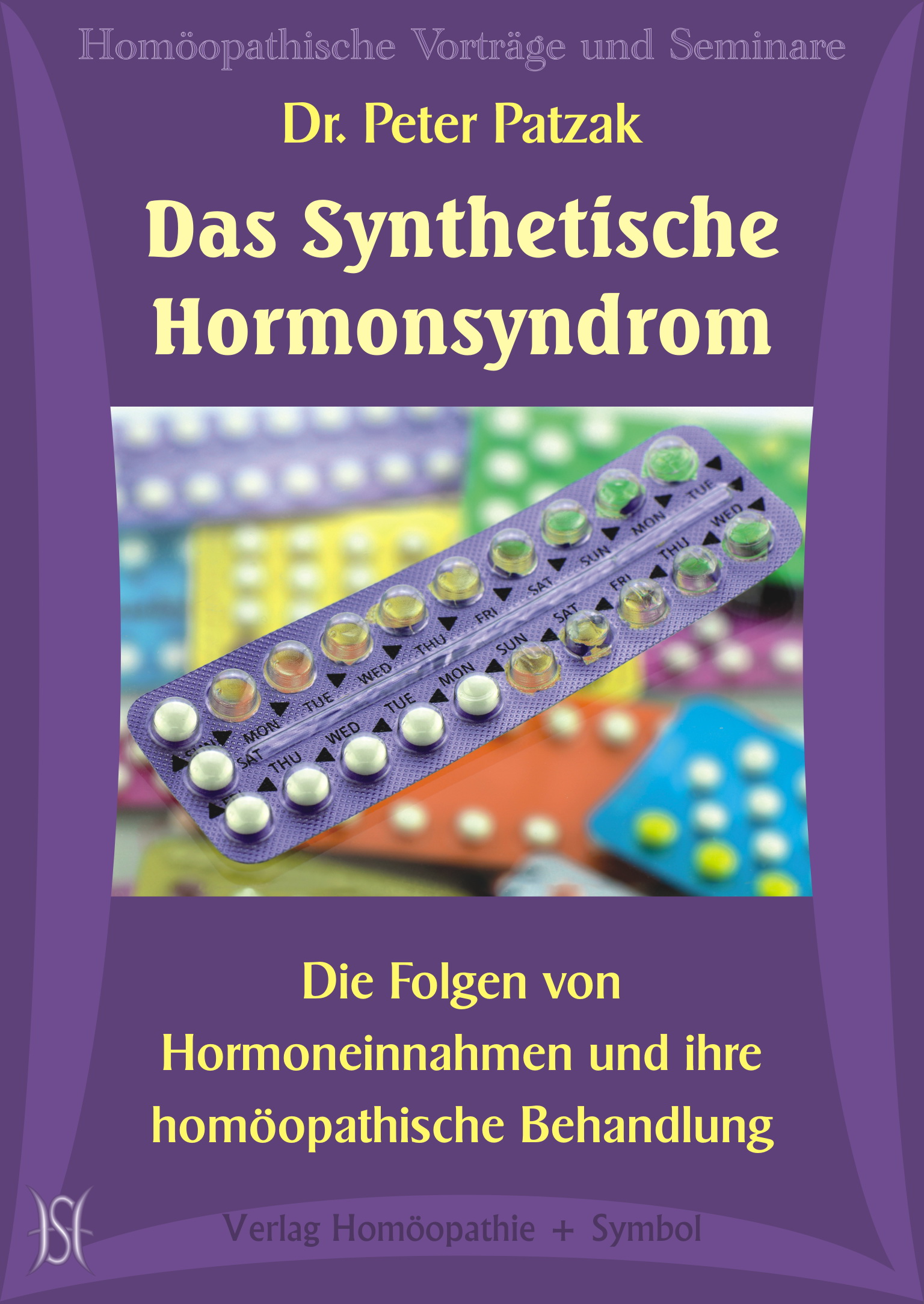 Das Synthetische Hormonsyndrom. Die Folgen von Hormoneinnahmen und ihre homöopathische Behandlung.