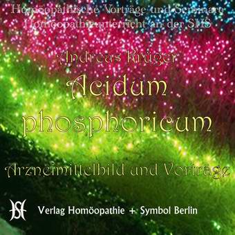 Phosphoricum Acidum. Arzneimittelbild und Vorträge.