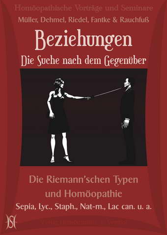 Beziehungen - Die Suche nach dem Gegenüber. Die Riemann'schen Typen und Homöopathie. Sepia, Lyc., Staph., Nat-m., Lac can. u. a.