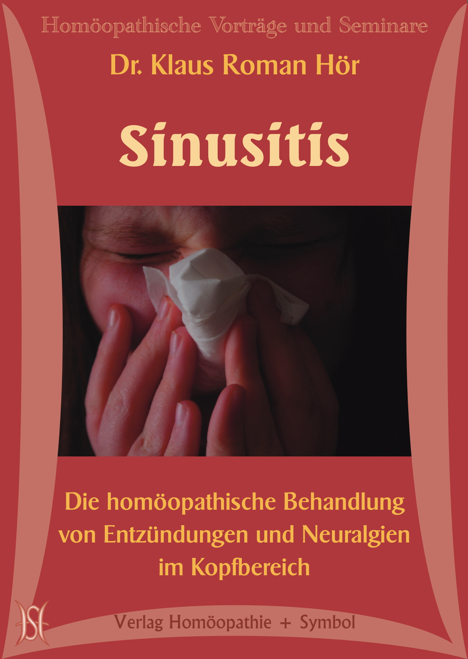 Sinusitis. Die homöopathische Behandlung von Entzündungen und Neuralgien im Kopfbereich.