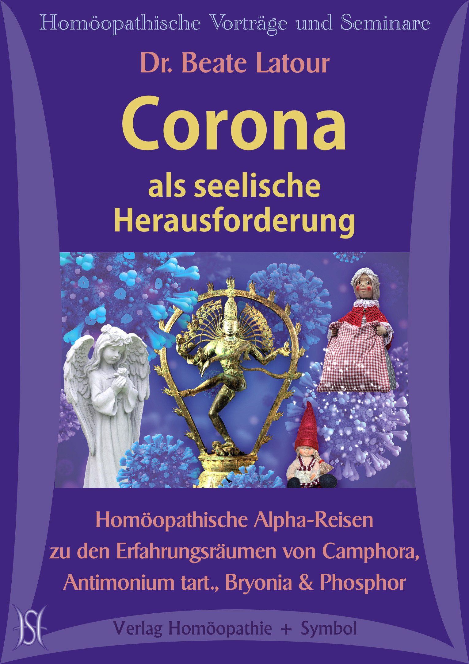 Corona als seelische Herausforderung. Homöopathische Alpha-Reisen zu den Erfahrungsräumen von Camphora, Antimonium tart., Bryonia & Phosphor