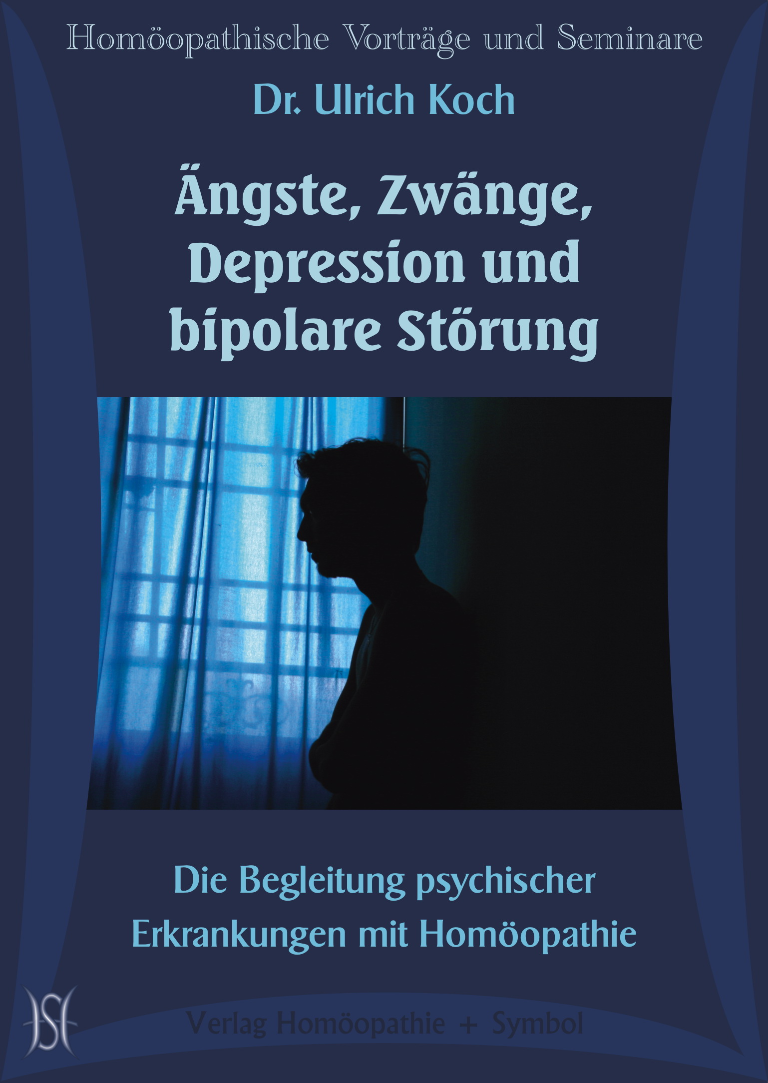 Ängste, Zwänge, Depression und bipolare Störung. Die Begleitung psychischer Erkrankungen mit Homöopathie