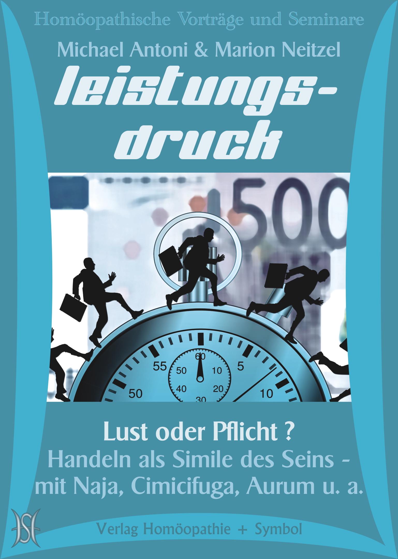 Leistungsdruck - Lust oder Pflicht? Handeln als Simile des Seins - mit Naja, Cimicifuga, Aurum u.a.