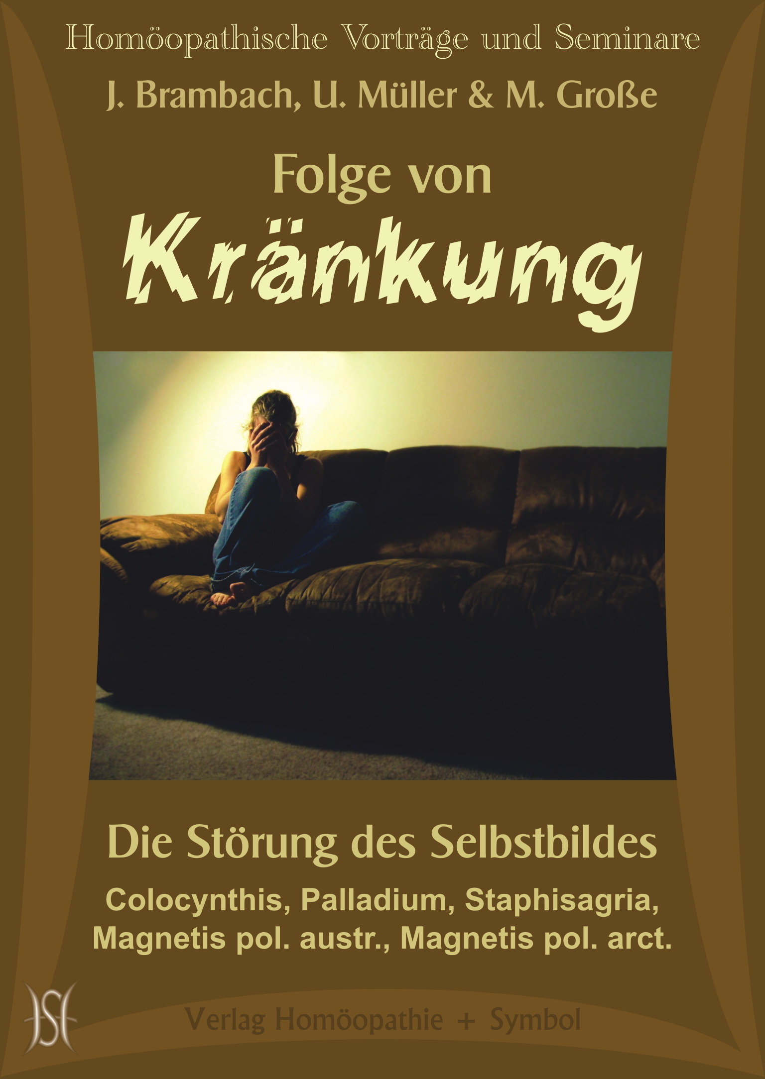 Folge von Kränkung. Die Störung des Selbstbildes. Colocynthis, Palladium, Staphisagria, Magnetis pol. austr., Magnetis pol. arct.