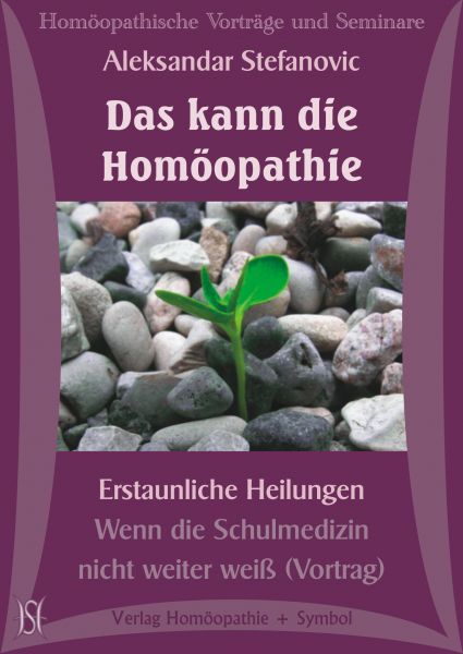 Das kann die Homöopathie. Erstaunliche Heilungen - Wenn die Schulmedizin nicht weiter weiß (Vortrag)