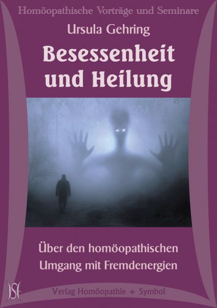 Besessenheit und Heilung. Über den homöopathischen Umgang mit Fremdenergien