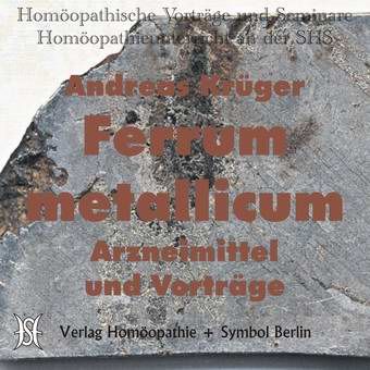 Ferrum Metallicum. Arzneimittelbild und Vorträge.