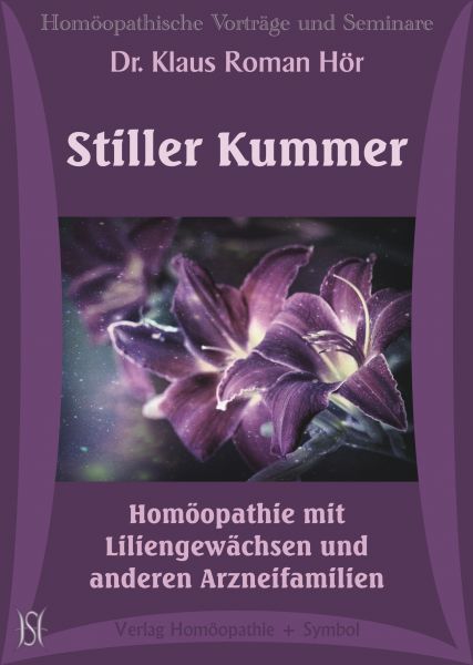 Stiller Kummer. Homöopathie mit Liliengewächsen und anderen Arzneifamilien