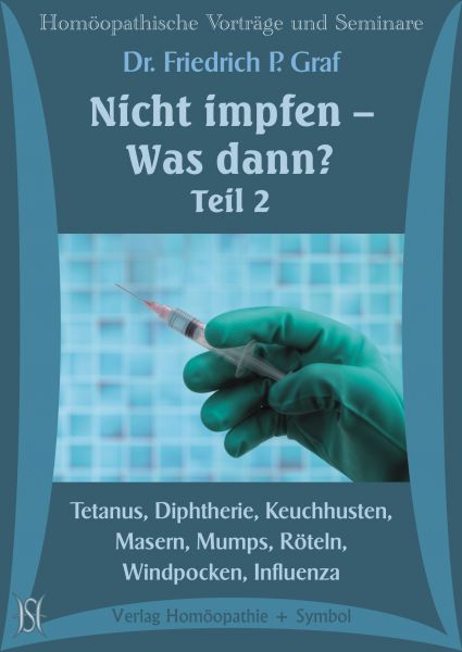 Nicht impfen - Was dann? Teil II. Tetanus, Diphtherie, Keuchhusten, Masern, Mumps, Röteln, Windpocken, Influenza