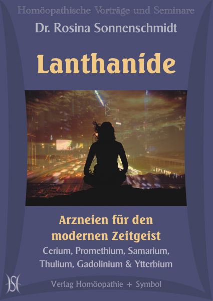 Lanthanide - Arzneien für den modernen Zeitgeist. Cerium, Promethium, Samarium, Thulium, Gadolinium & Ytterbium