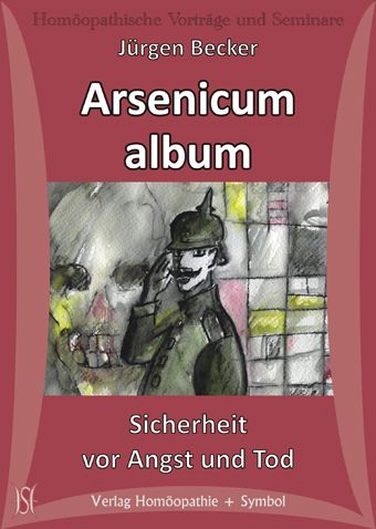 Arsenicum album - Sicherheit vor Angst und Tod. (Arzneimittelbild und Märchen)