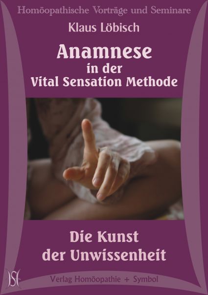 Anamnese in der Vital Sensation Methode. Die Kunst der Unwissenheit