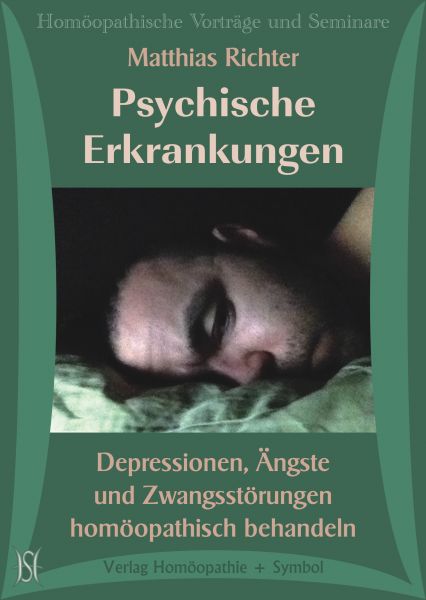 Psychische Erkrankungen. Depressionen, Ängste und Zwangsstörungen homöopathisch behandeln