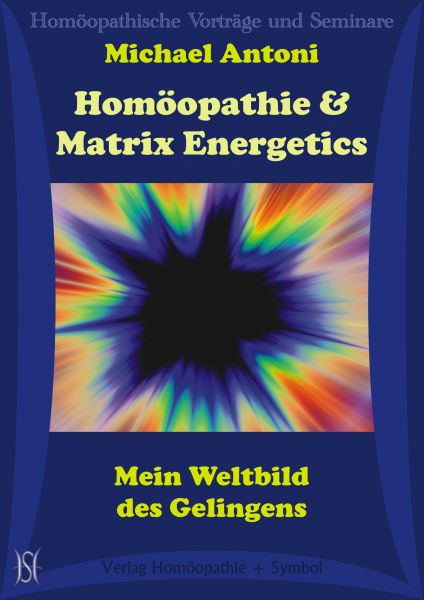 Homöopathie & Matrix Energetics. Mein Weltbild des Gelingens
