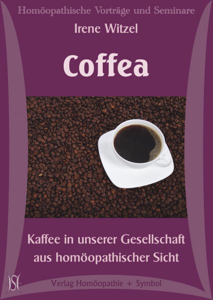Coffea. Kaffee in unserer Gesellschaft aus homöopathischer Sicht