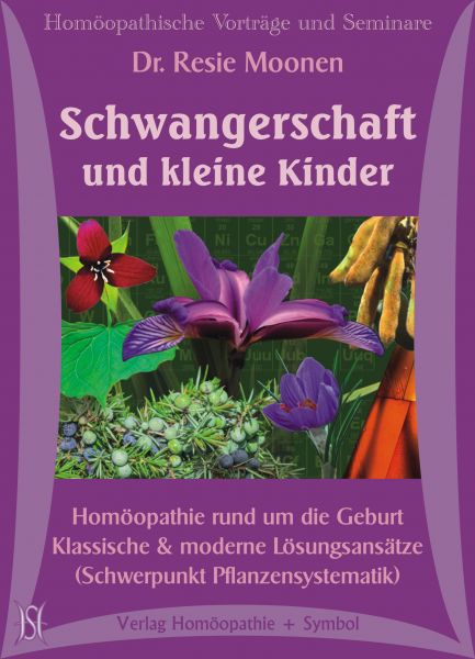 Schwangerschaft und kleine Kinder. Homöopathie rund um die Geburt. Klassische & moderne Lösungsansätze (Schwerpunkt Pflanzensystematik)
