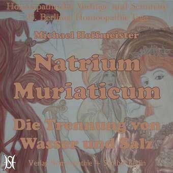 Natrium Muriaticum - Die Trennung von Wasser und Salz.