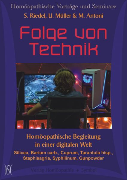 Folge von Technik. Homöopathische Begleitung in einer digitalen Welt. Silicea, Barium carb., Cuprum, Tarantula hisp., Staphisagria, Syphilinum, Gunpowder