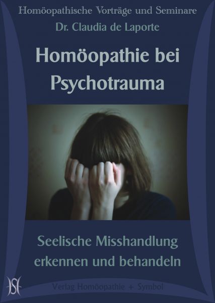 Homöopathie bei Psychotrauma. Seelische Misshandlung erkennen und behandeln