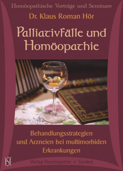 Palliativfälle und Homöopathie. Behandlungsstrategien und Arzneien bei multimorbiden Erkrankungen