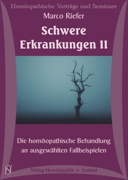 Schwere Erkrankungen II. Die homöopathische Behandlung an ausgewählten Fallbeispielen