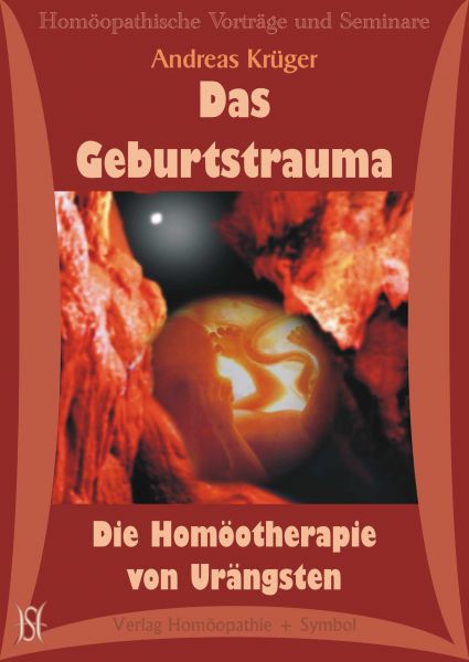 Das Geburtstrauma. Die Homöotherapie von Urängsten.