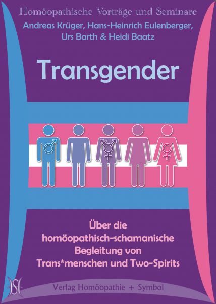 Transgender. Über die homöopathisch-schamanische Begleitung von Trans*menschen und Two-Spirits