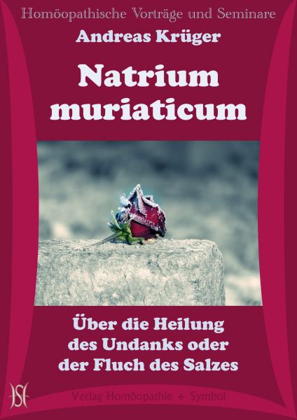 Natrium muriaticum. Über die Heilung des Undanks oder der Fluch des Salzes