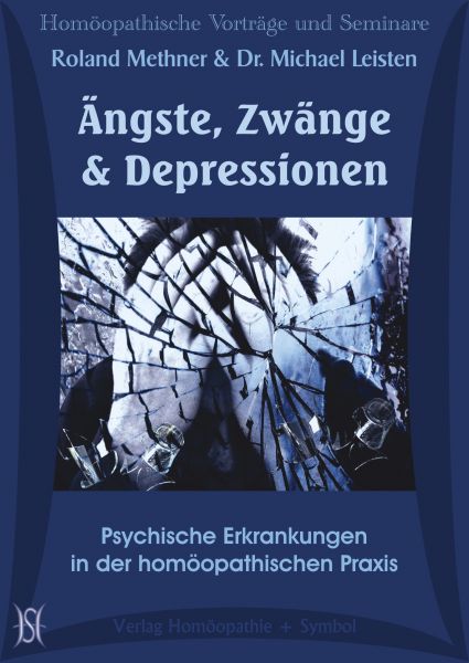 Ängste, Zwänge und Depressionen. Psychische Erkrankungen in der homöopathischen Praxis