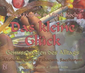 Das kleine Glück. Genussdrogen des Alltags. Alcoholus, Coffea, Tabacum, Saccharum.