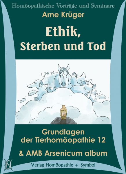 Ethik, Sterben und Tod. AMB Arsenicum album. Grundlagen der Tierhomöopathie 12
