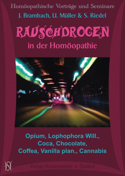 Rauschdrogen in der Homöopathie. Opium, Lophophora Will., Coca, Chocolate, Coffea, Vanilla plan., Cannabis