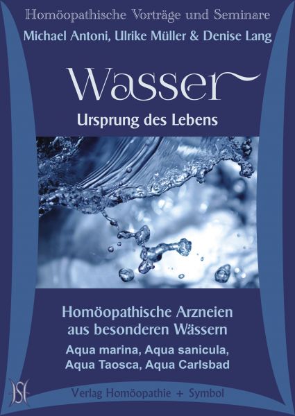 Wasser - Ursprung des Lebens. Homöopathische Arzneien aus besonderen Wässern. Aqua marina, Aqua sanicula, Aqua Taosca, Aqua Carlsbad