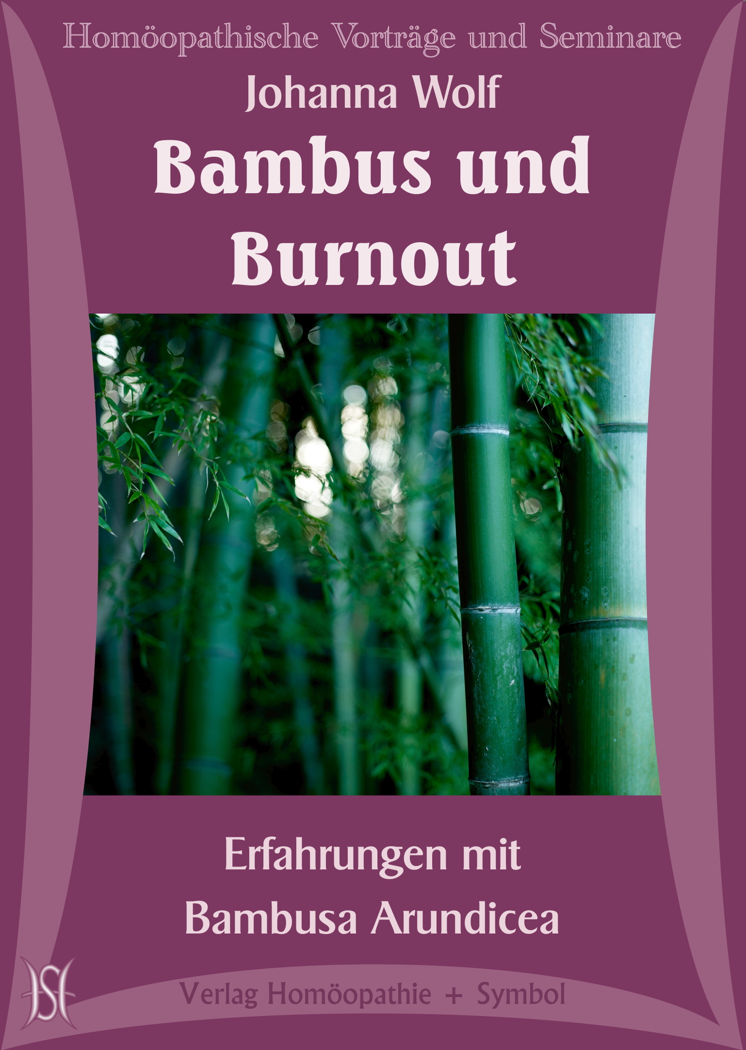Bambus und Burnout. Erfahrungen mit Bambusa Arundicea|Wolf, Johanna|MP3 MP4  Download Hrbuch Video|Vortrag|Arzneibild | Verlag Homopathie + Symbol |  Online-Versand