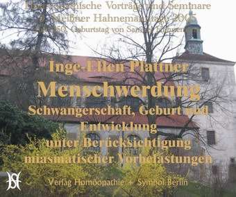 Menschwerdung. Homöopathische Erfahrungen mit Schwangerschaft, Geburt und Entwicklung unter Berücksichtigung miasmatischer Vorbelastungen