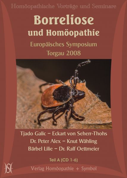 Borreliose und Homöopathie. Europäisches Symposium in Torgau 2008 - Teil A