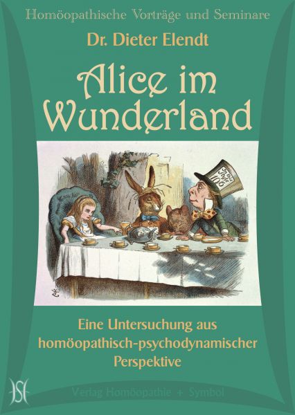 Alice im Wunderland. Eine Untersuchung aus homöopathisch-psychodynamischer Perspektive