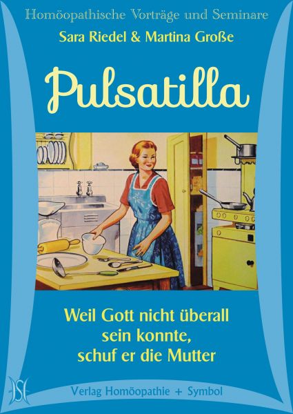 Pulsatilla. Weil Gott nicht überall sein konnte, schuf er die Mutter