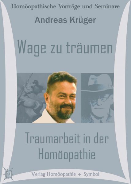 Wage zu träumen. Traumarbeit in der Homöopathie