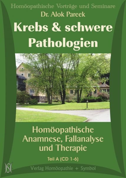 Krebs und schwere Pathologien. Homöopathische Anamnese, Fallanalyse und Therapie