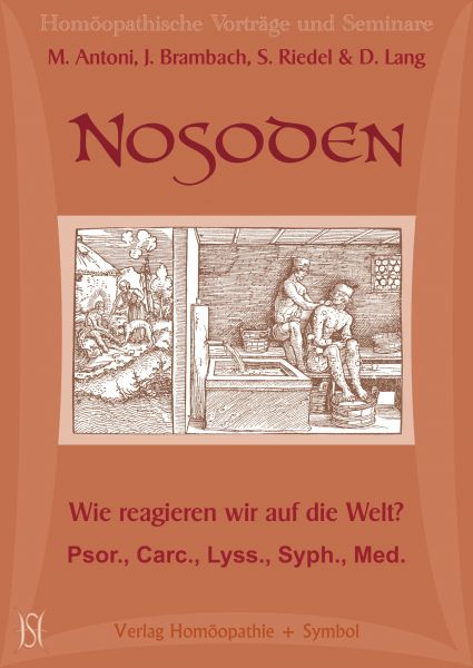 Nosoden. Wie reagieren wir auf die Welt? Psor., Carc., Lyss., Syph., Med.