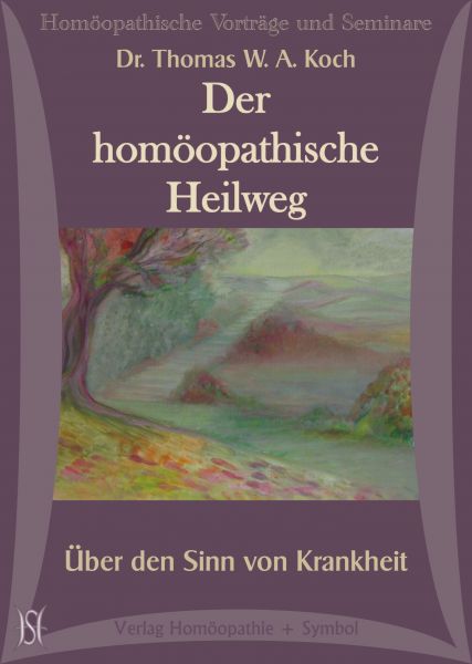 Der homöopathische Heilweg - Über den Sinn von Krankheit