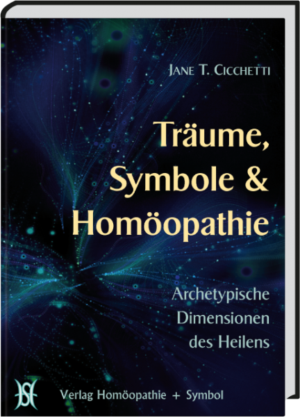 Träume, Symbole & Homöopathie. Archetypische Dimensionen des Heilens.