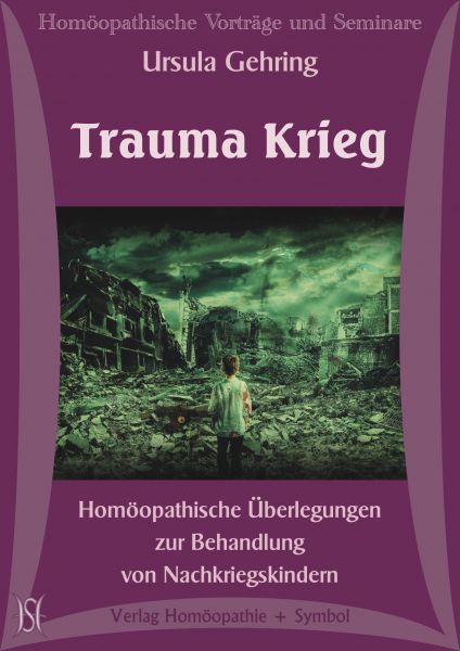 Trauma Krieg. Homöopathische Überlegungen zur Behandlung von Nachkriegskindern