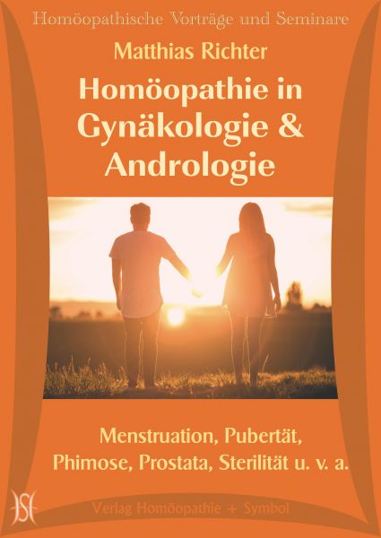 Homöopathie in Gynäkologie & Andrologie. Menstruation, Pubertät, Phimose, Prostata, Sterilität u. v. a.